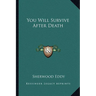 You Will Survive After Death