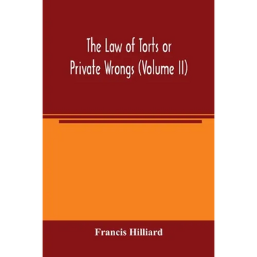 The law of torts or private wrongs (Volume II)