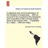 A statistical and commercial history of the Kingdom of Guatemala ... With an account of its conquest by the Spaniards, and a narrative of the principa
