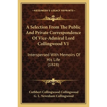 A Selection From The Public And Private Correspondence Of Vice-Admiral Lord Collingwood V1: Interspersed With Memoirs Of His Life (1828)