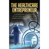 The Healthcare Entrepreneur: A Handbook of Investing in the Medical Industry and Ambulatory Surgery Centers