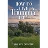 How to Live a Triumphal Life: Based on Matthew 21