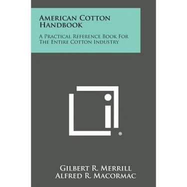 American Cotton Handbook: A Practical Reference Book for the Entire Cotton Industry
