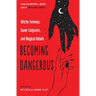 Becoming Dangerous: Witchy Femmes, Queer Conjurers, and Magical Rebels