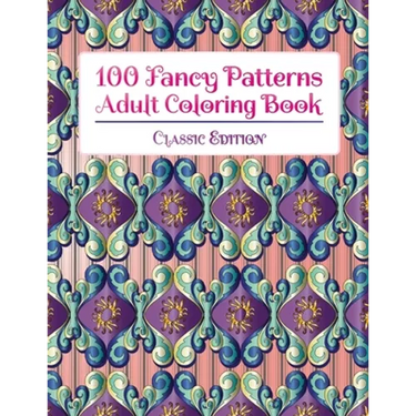 100 Fancy Patterns Adult Coloring Book: Classic Edition