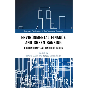 Environmental Finance and Green Banking: Contemporary and Emerging Issues