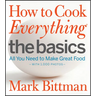 How to Cook Everything: The Basics: All You Need to Make Great Food--With 1,000 Photos: A Beginner Cookbook
