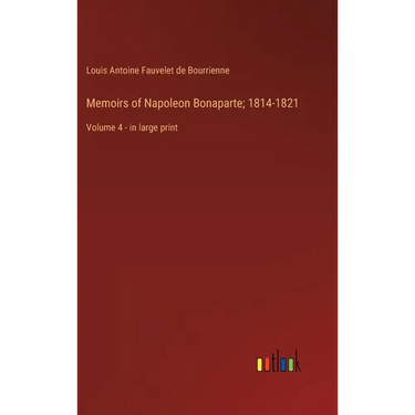 Memoirs of Napoleon Bonaparte; 1814-1821: Volume 4 - in large print