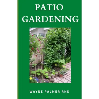Patio Gardening: The Effective Guide To Patio Gardening