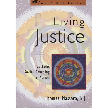 Living Justice: Catholic Social Teaching in Action