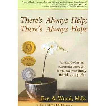 There's Always Help; There's Always Hope: An Award-Winning Psychiatrist Shows You How to Heal Your Body, Mind, and Spirit
