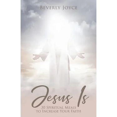 Jesus Is: 30 Spiritual Meals to Increase Your Faith