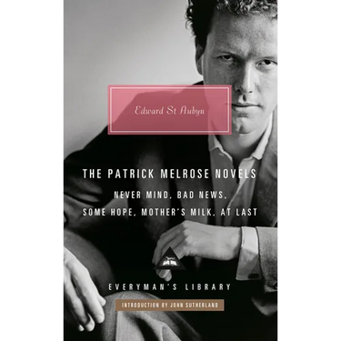The Patrick Melrose Novels: Never Mind, Bad News, Some Hope, Mother's Milk, at Last