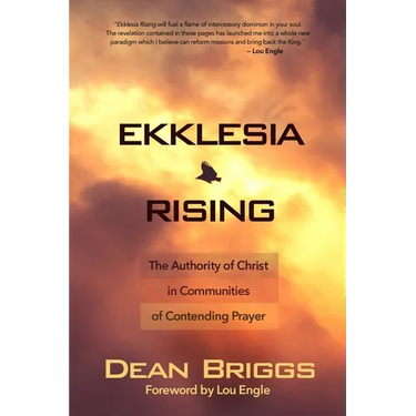 Ekklesia Rising: The Authority of Christ in Communities of Contending Prayer