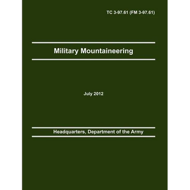 Military Mountaineering: The Official U.S. Army Training Manual TC 3-97.61 (FM 3-97.61)
