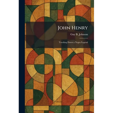 John Henry: Tracking Down a Negro Legend