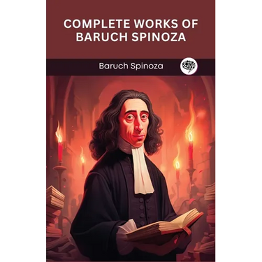 Complete Works of Baruch Spinoza (Grapevine edition)