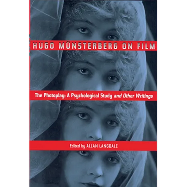 Hugo Munsterberg on Film: The Photoplay: A Psychological Study and Other Writings