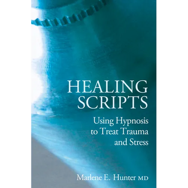 Healing Scripts: Using Hypnosis to Treat Trauma and Stress