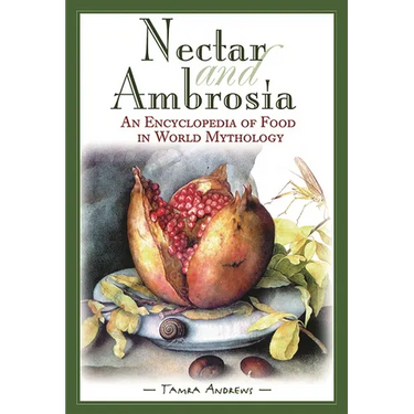 Nectar & Ambrosia: An Encyclopedia of Food in World Mythology