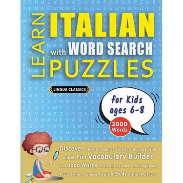 LEARN ITALIAN WITH WORD SEARCH PUZZLES FOR KIDS 6 - 8 - Discover How to Improve Foreign Language Skills with a Fun Vocabulary Builder. Find 2000 Words