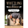 Whittling for Beginners: Tips and Tricks to Some of the Best Whittling Cuts