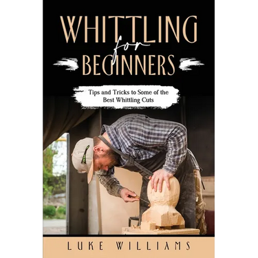 Whittling for Beginners: Tips and Tricks to Some of the Best Whittling Cuts
