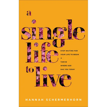 A Single Life to Live: Stop Waiting for Your Life to Begin and Thrive Where God Has You Today