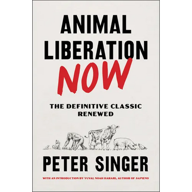 Animal Liberation Now: The Definitive Classic Renewed