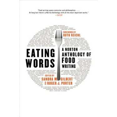 Eating Words: A Norton Anthology of Food Writing