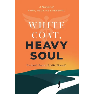 White Coat, Heavy Soul: A Memoir of Faith, Medicine, and Renewal