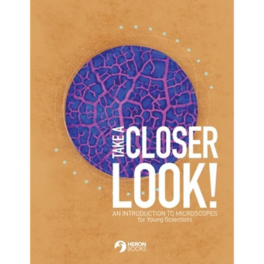 Take a Closer Look: An introduction to microscopes for Young Scientists