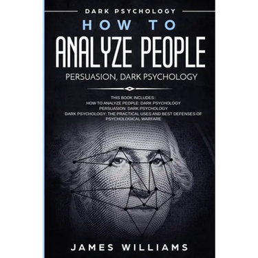 How to Analyze People: Persuasion, and Dark Psychology - 3 Books in 1 - How to Recognize The Signs Of a Toxic Person Manipulating You, and The Best De