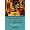 Medieval Empires and the Culture of Competition: Literary Duels at Islamic and Christian Courts