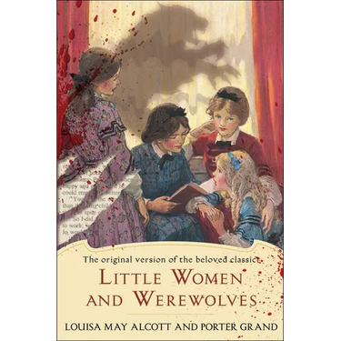 Little Women and Werewolves: The Original Version of the Beloved Classic