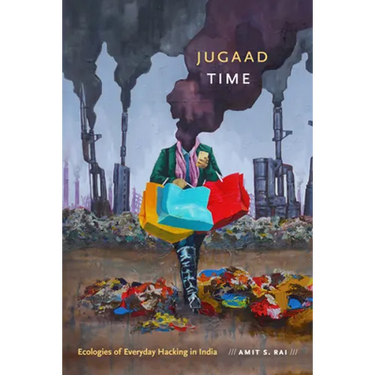 Jugaad Time: Ecologies of Everyday Hacking in India