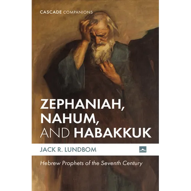 Zephaniah, Nahum, and Habakkuk: Hebrew Prophets of the Seventh Century