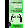 Six-Word Lessons for Autism Friendly Workplaces: 100 Lessons for Employers and Employees to Succeed Together