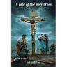 A Tale of the Holy Cross: "Truly this man was the son of God!"