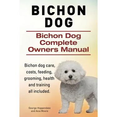 Bichon Dog. Bichon Dog Complete Owners Manual. Bichon dog care, costs, feeding, grooming, health and training all included.