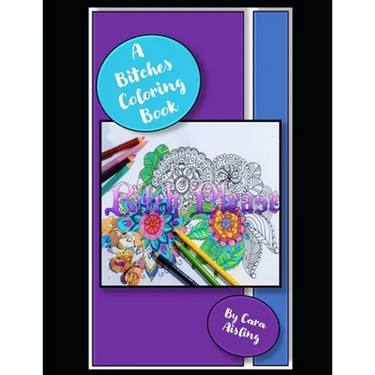 A Bitches Coloring Book: Coloring book for that Bitch in your life.