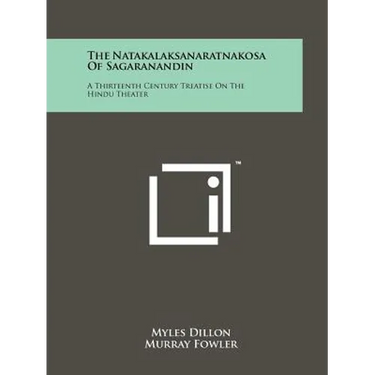 The Natakalaksanaratnakosa Of Sagaranandin: A Thirteenth Century Treatise On The Hindu Theater