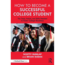 How to Become a Successful College Student: The Tools, Habits, and Skills Needed to Foster College Readiness