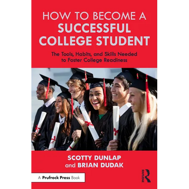 How to Become a Successful College Student: The Tools, Habits, and Skills Needed to Foster College Readiness