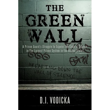 The Green Wall: The Story of a Brave Prison Guard's Fight Against Corruption Inside the United States' Largest Prison System