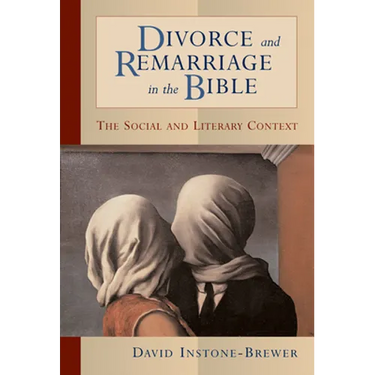 Divorce and Remarriage in the Bible: The Social and Literary Context