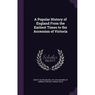 A Popular History of England From the Earliest Times to the Accession of Victoria