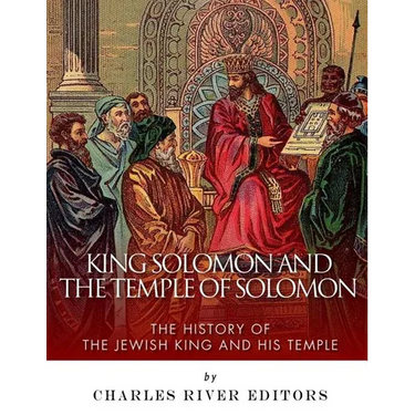 King Solomon and the Temple of Solomon: The History of the Jewish King and His Temple