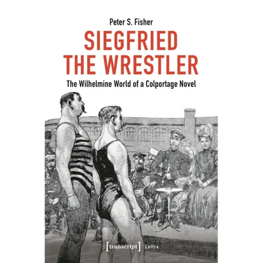 Siegfried the Wrestler: The Wilhelmine World of a Colportage Novel