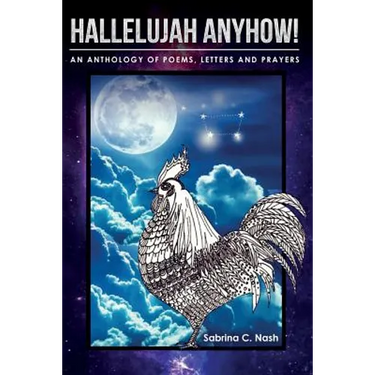 Hallelujah Anyhow!: A Healing Anthology of Poems, Letters, Prayers & Art